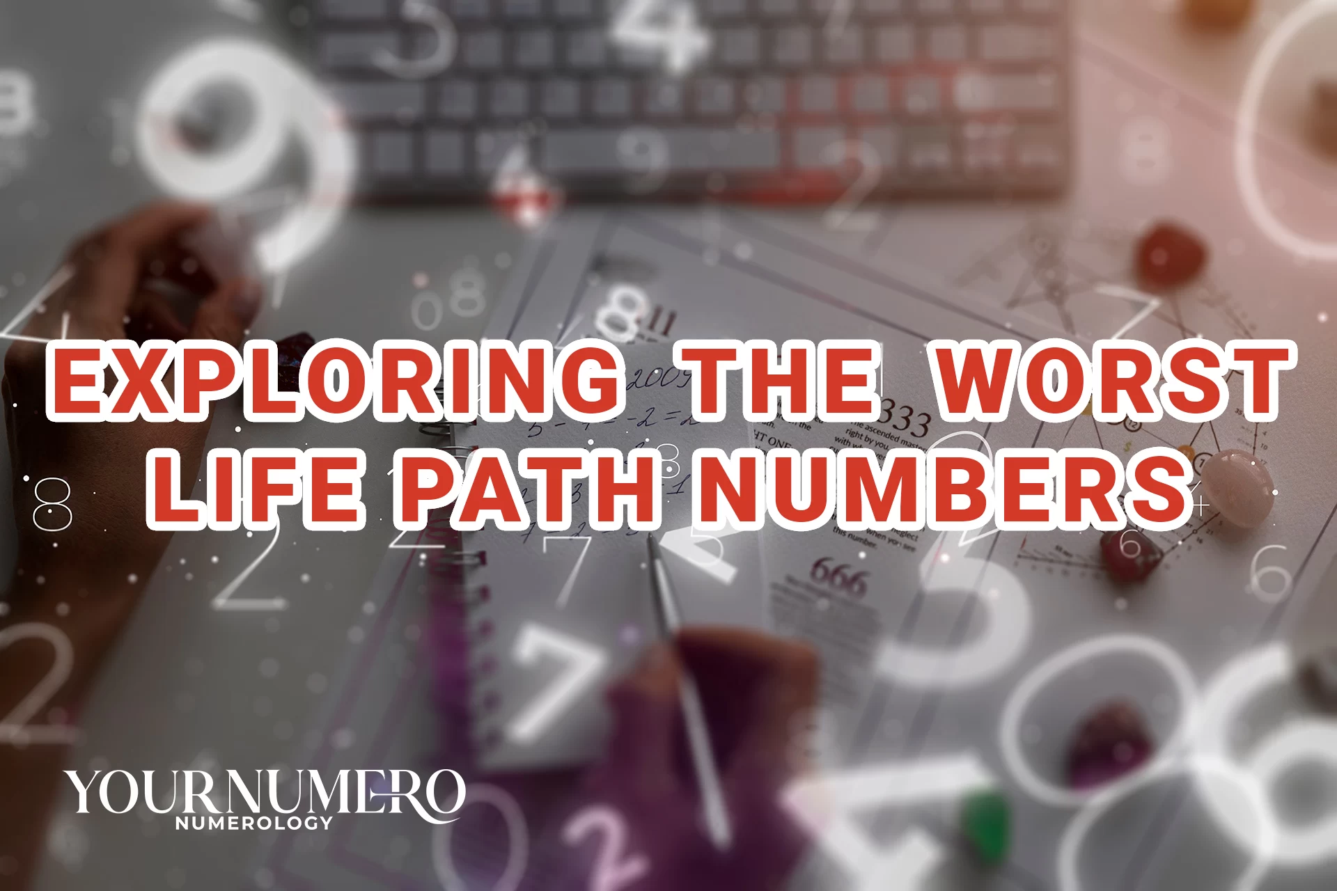 Exploring the Worst Life Path Numbers YourNumero